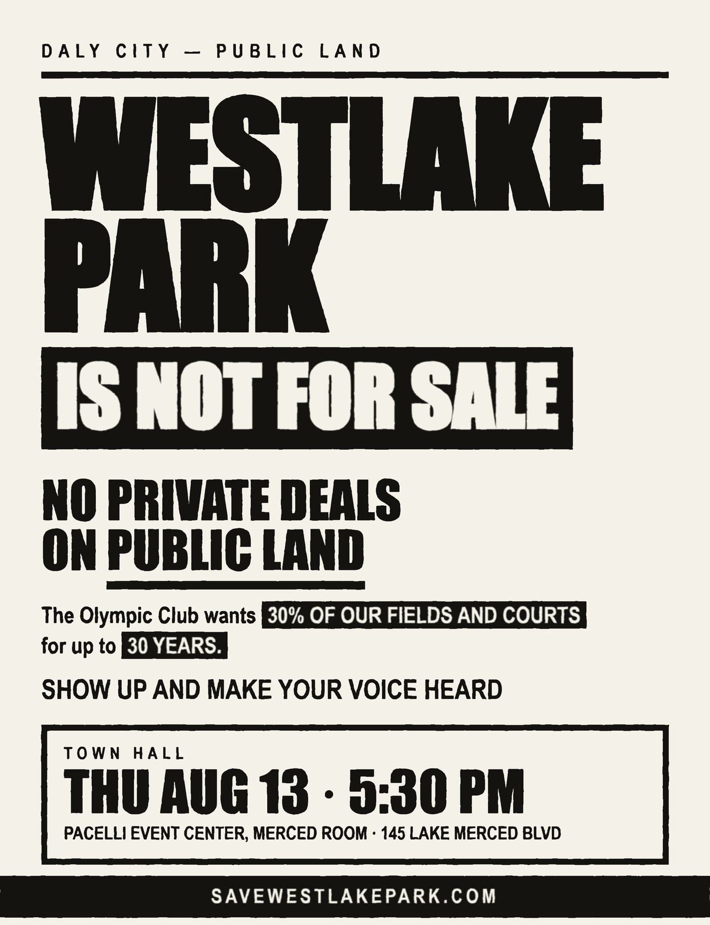 Flyer: Westlake Park is not for sale. No private deals on public land. A private club wants 30% of our field for up to 30 years. The council has not voted. Nothing is signed. Town hall Thursday August 13, 5:30 PM, Pacelli Event Center, Merced Room, 145 Lake Merced Blvd.